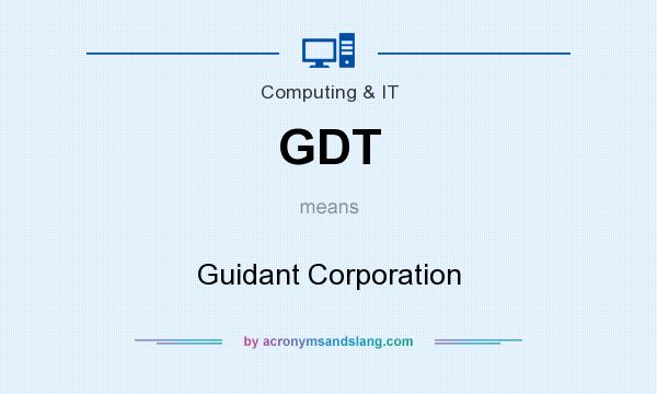 What does GDT mean? It stands for Guidant Corporation