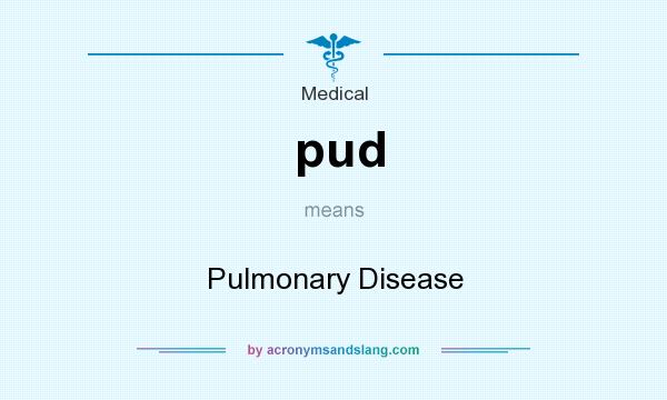 What does pud mean? It stands for Pulmonary Disease