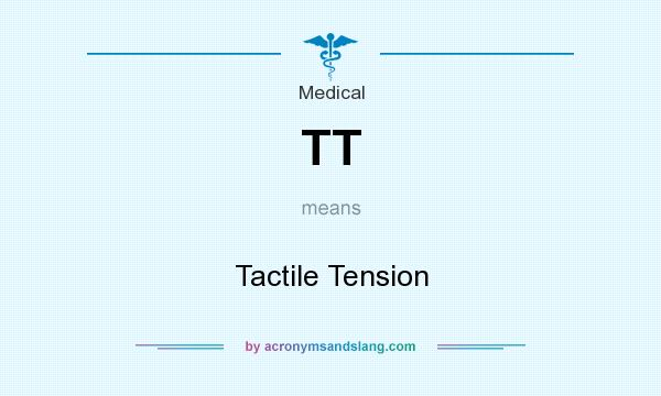 What does TT mean? It stands for Tactile Tension