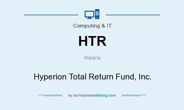 What does HTR mean? It stands for Hyperion Total Return Fund, Inc.