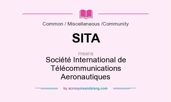 What does SITA mean? It stands for Société International de Télécommunications Aeronautiques