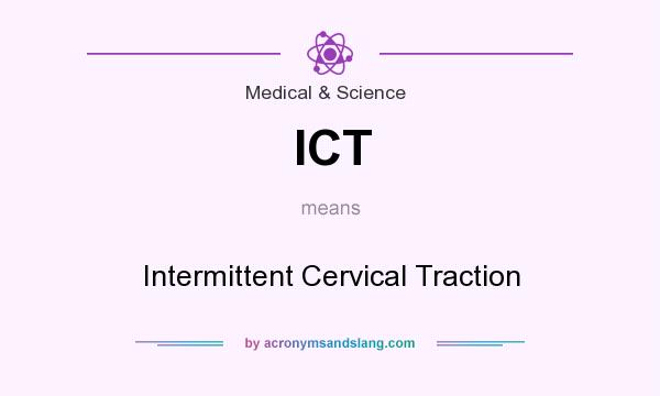 What does ICT mean? It stands for Intermittent Cervical Traction