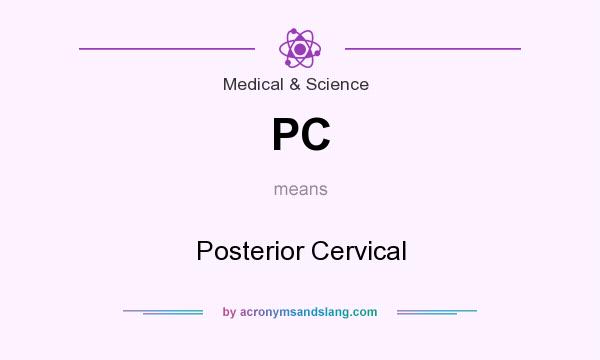 What does PC mean? It stands for Posterior Cervical