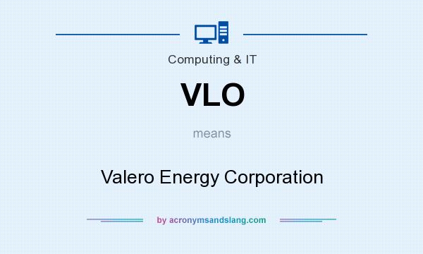 What does VLO mean? It stands for Valero Energy Corporation