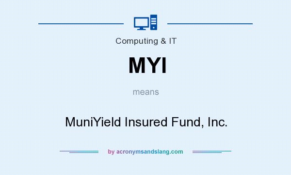 What does MYI mean? It stands for MuniYield Insured Fund, Inc.