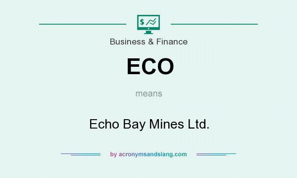 What does ECO mean? It stands for Echo Bay Mines Ltd.