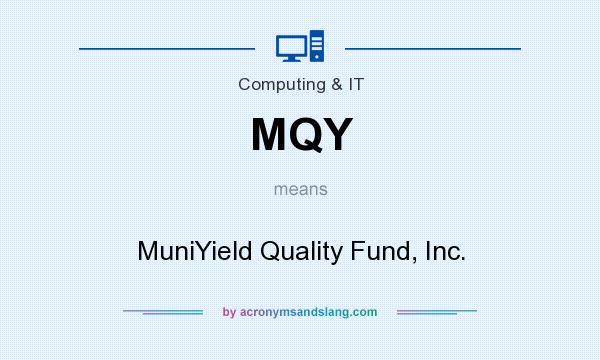 What does MQY mean? It stands for MuniYield Quality Fund, Inc.