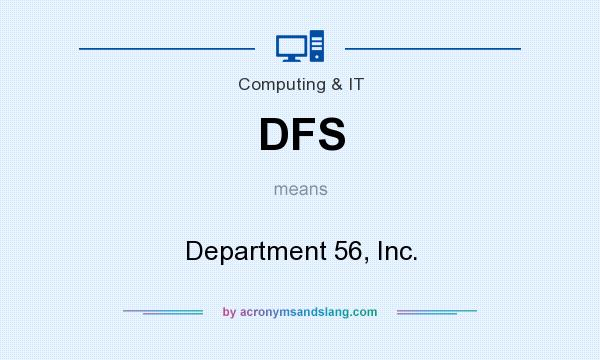 What does DFS mean? It stands for Department 56, Inc.