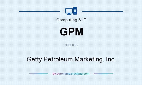 What does GPM mean? It stands for Getty Petroleum Marketing, Inc.