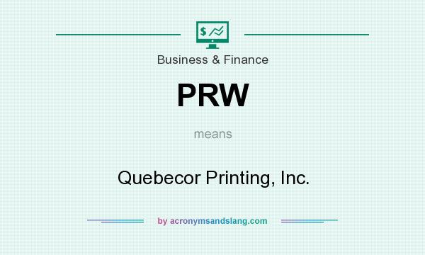 What does PRW mean? It stands for Quebecor Printing, Inc.