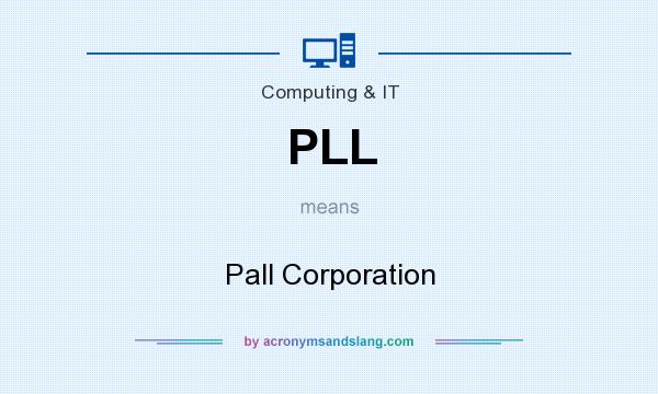 What does PLL mean? It stands for Pall Corporation