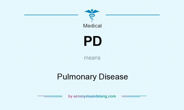 What does PD mean? It stands for Pulmonary Disease