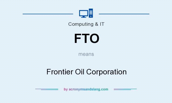 What does FTO mean? It stands for Frontier Oil Corporation