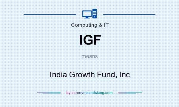 What does IGF mean? It stands for India Growth Fund, Inc
