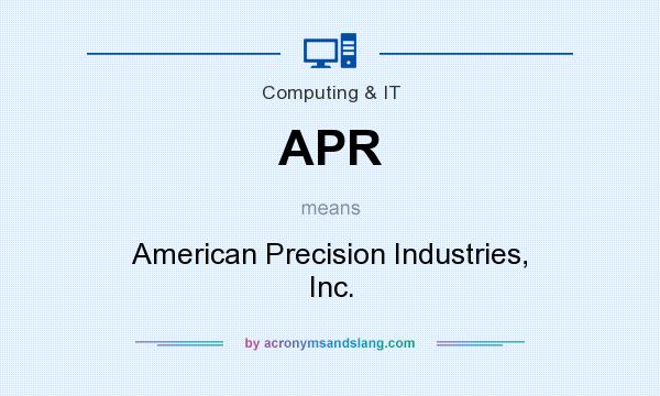 What does APR mean? It stands for American Precision Industries, Inc.