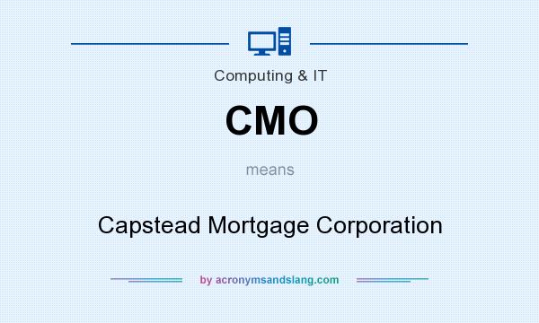 What does CMO mean? It stands for Capstead Mortgage Corporation