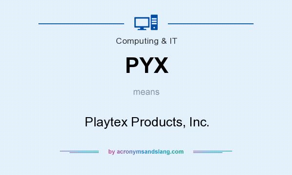 What does PYX mean? It stands for Playtex Products, Inc.