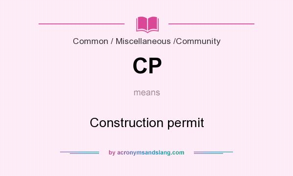 What does CP mean? It stands for Construction permit