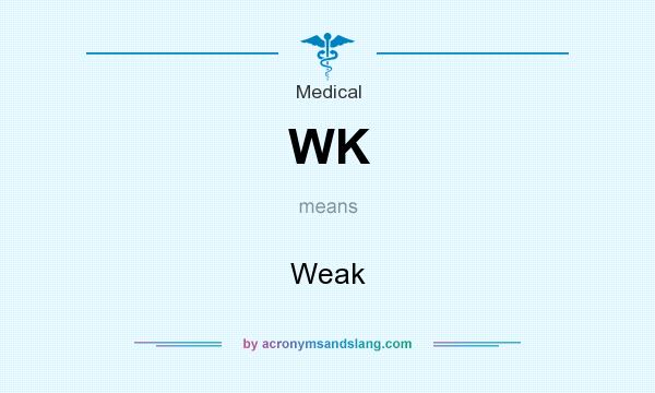 What does WK mean? It stands for Weak