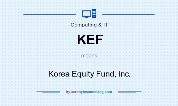 What does KEF mean? It stands for Korea Equity Fund, Inc.