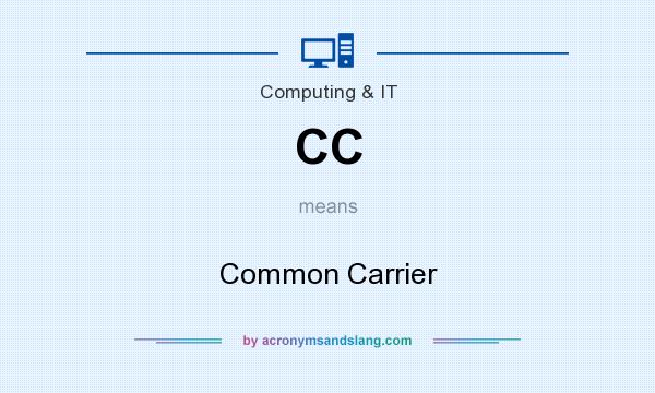 What does CC mean? It stands for Common Carrier