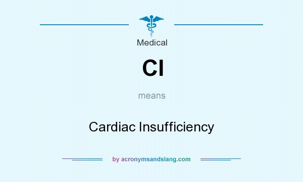 What does CI mean? It stands for Cardiac Insufficiency