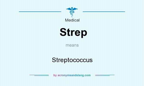 What does Strep mean? It stands for Streptococcus