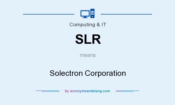 What does SLR mean? It stands for Solectron Corporation