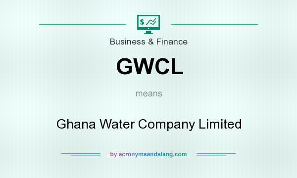 What does GWCL mean? It stands for Ghana Water Company Limited