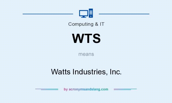 What does WTS mean? It stands for Watts Industries, Inc.