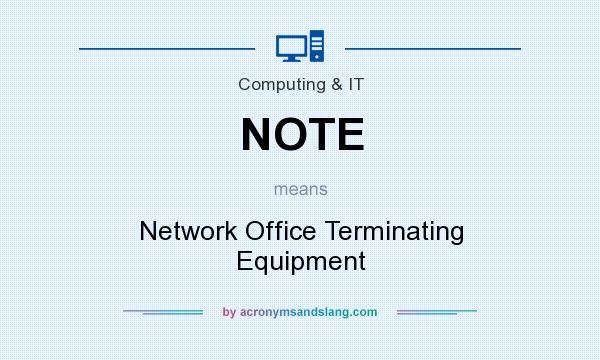 What does NOTE mean? It stands for Network Office Terminating Equipment