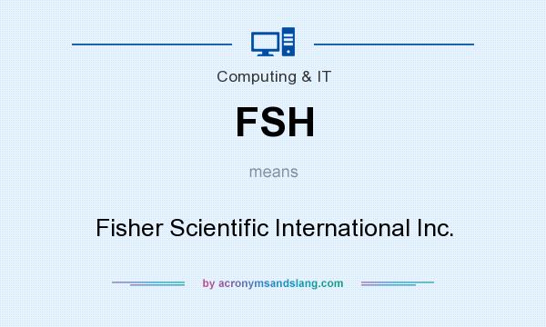 What does FSH mean? It stands for Fisher Scientific International Inc.