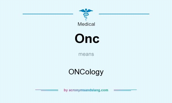 What does Onc mean? It stands for ONCology