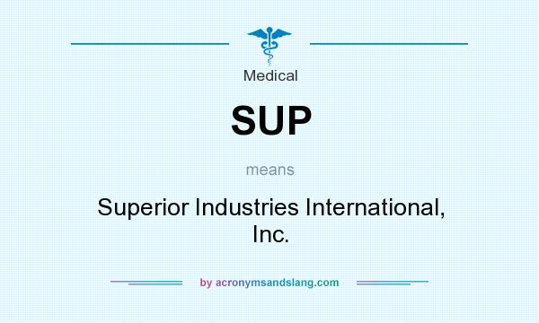 What does SUP mean? It stands for Superior Industries International, Inc.