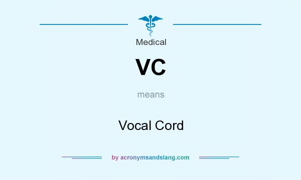 What does VC mean? It stands for Vocal Cord