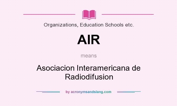 What does AIR mean? It stands for Asociacion Interamericana de Radiodifusion