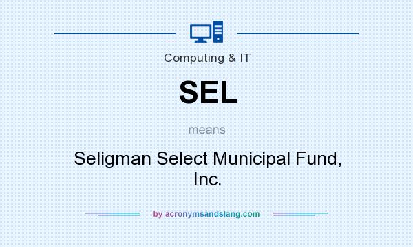 What does SEL mean? It stands for Seligman Select Municipal Fund, Inc.