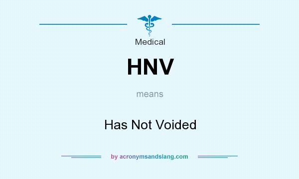 What does HNV mean? It stands for Has Not Voided