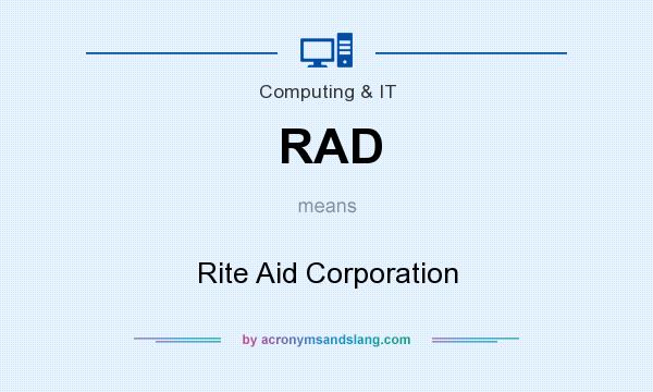 What does RAD mean? It stands for Rite Aid Corporation