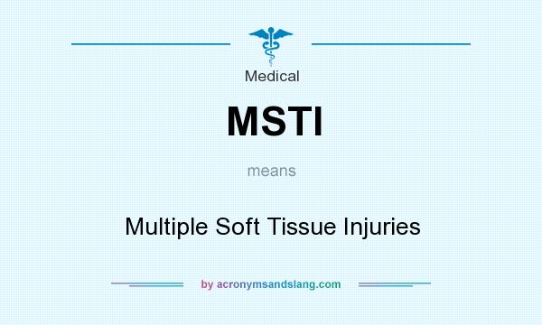 What does MSTI mean? It stands for Multiple Soft Tissue Injuries