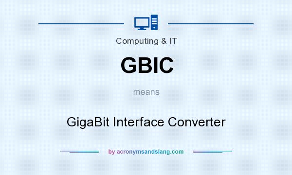 What does GBIC mean? It stands for GigaBit Interface Converter