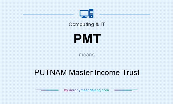What does PMT mean? It stands for PUTNAM Master Income Trust