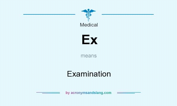What does Ex mean? It stands for Examination