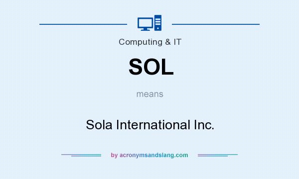 What does SOL mean? It stands for Sola International Inc.