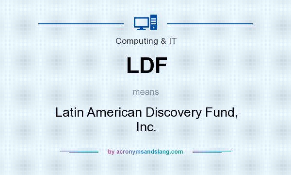 What does LDF mean? It stands for Latin American Discovery Fund, Inc.