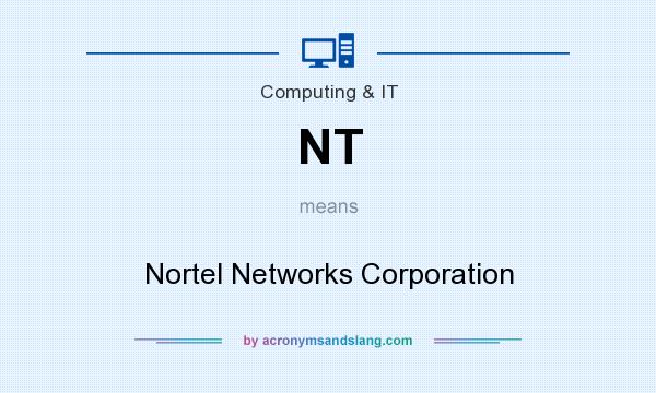 What does NT mean? It stands for Nortel Networks Corporation
