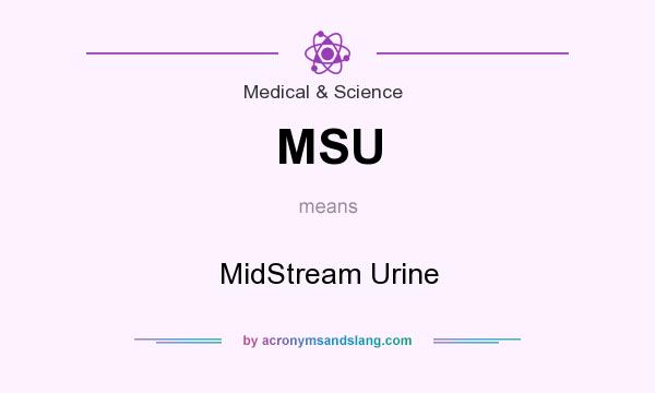 What does MSU mean? It stands for MidStream Urine