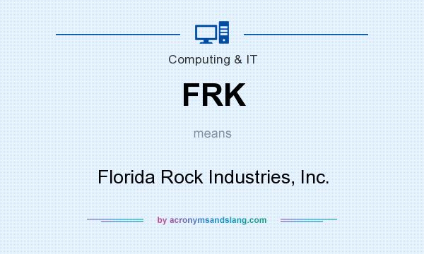 What does FRK mean? It stands for Florida Rock Industries, Inc.
