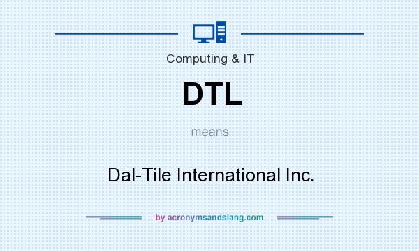 What does DTL mean? It stands for Dal-Tile International Inc.