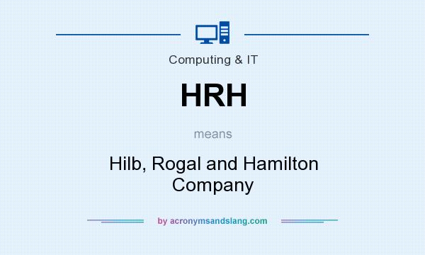 What does HRH mean? It stands for Hilb, Rogal and Hamilton Company